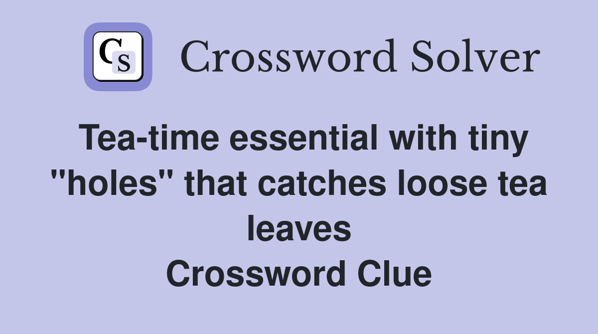 Teatime essential with tiny "holes" that catches loose tea leaves